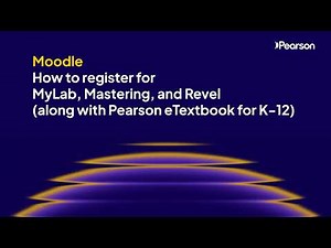 Moodle: How to register for MyLab, Mastering, and Revel (along with Pearson eTextbook for K-12)
