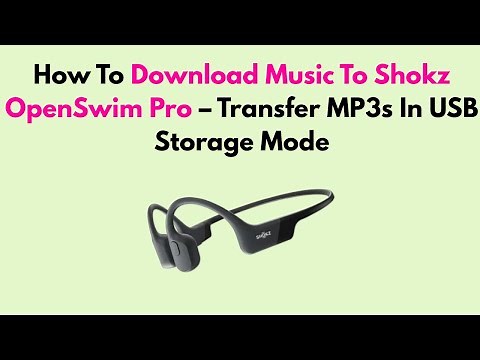 How To Download Music To Shokz OpenSwim Pro – Transfer MP3s In USB Storage Mode