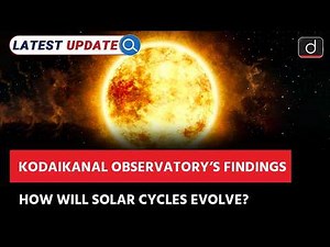 Kodaikanal Solar Observatory | New Insights | Solar Cycle 25 | Latest Update | Drishti IAS English