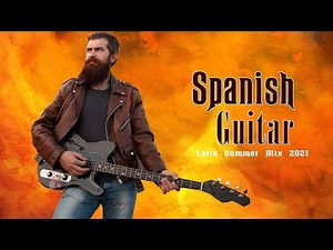 The Best Relaxing Spanish Guitar Music Ever - Latin Summer Mix 2021 - Beautiful Spanish Guitar