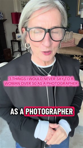3 Things Not to Say to Women Over 50 as a Photographer