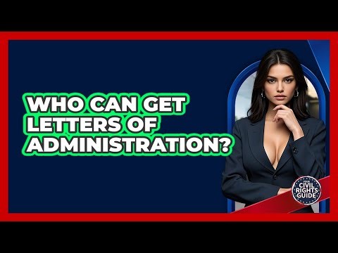 Who Can Get Letters Of Administration?