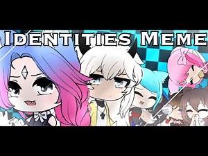 Identities Meme • Gacha Club • Ft. GachaTubers •