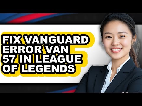 How to Fix Vanguard Error Van 57 in League of Legends (easy Method)
