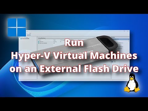 Run Hyper-V Virtual Machines on an External Flash Drive
