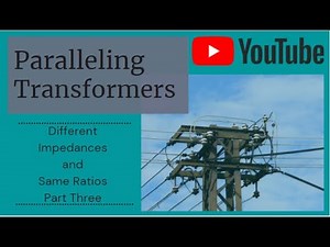 Paralleling Transformers | Different Impedances and Same Ratios | Part Three