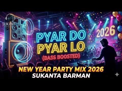 Pyar Do Pyar Lo (Bass Boosted) | New Year Party Mix 2026 | Sukanta Barman
