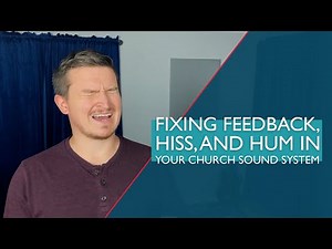 Fixing Feedback, Hiss, and Hum in Your Church Sound System