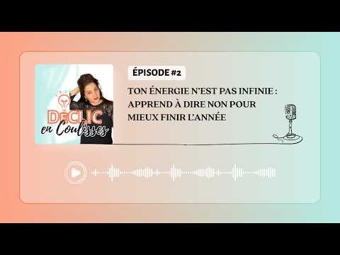 #EP2 - Ton énergie n’est pas infinie : apprend à dire non pour mieux finir l’année