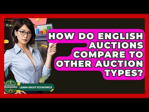 How Do English Auctions Compare To Other Auction Types? - Learn About Economics