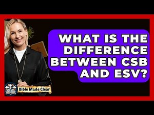 What Is The Difference Between CSB And ESV? - BibleMadeClear.com