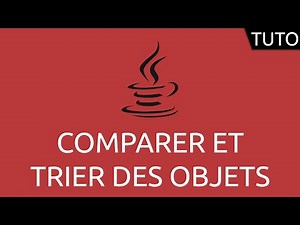 Tutoriel Java - comparer et trier des objets