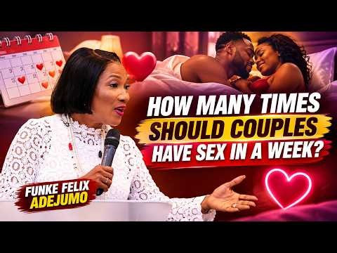 HOW MANY TIMES SHOULD COUPLES HAVE SEX IN A WEEK Funke Felix Adejumo Answers