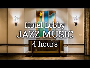 Luxury Hotel Lobby Jazz Music 4 Hours - Relaxing Jazz Music Background Chill Out Music