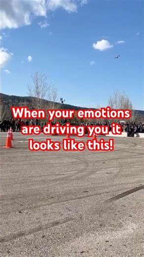 Are your emotions driving the car or are you?