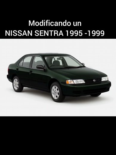 Modificando un Nissan Sentra 1995 -1999 #NissanSentra #CarMods #Tuning #nissancustom #Cars