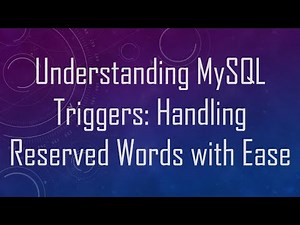 Understanding MySQL Triggers: Handling Reserved Words with Ease