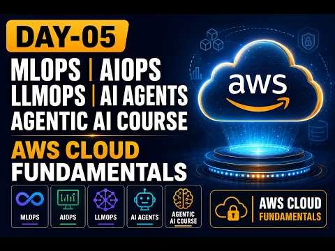 AWS Cloud Fundamentals for MLOps, LLMOps, AIOps & AI Agents | Day 05