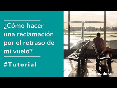 Tutorial: ¿Cómo hacer una reclamación por el retraso de mi vuelo?