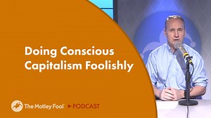Doing Conscious Capitalism Foolishly | The Motley Fool