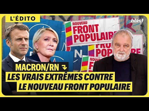 MACRON/RN : LES VRAIS EXTRÊMES CONTRE LE NOUVEAU FRONT POPULAIRE