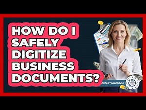 How Do I Safely Digitize Business Documents?