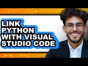 How to Link Python with Visual Studio Code - Full Guide