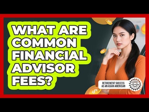 What Are Common Financial Advisor Fees?