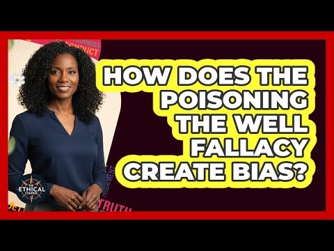 How Does The Poisoning The Well Fallacy Create Bias?