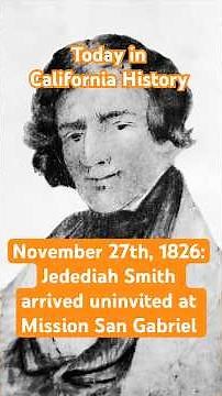 Today in California History: On November 27th, 1826, Jedediah Smith arrived at Mission San Gabriel