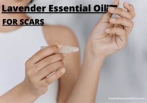 Lavender Oil for Scars: Benefits and How to Use Properly