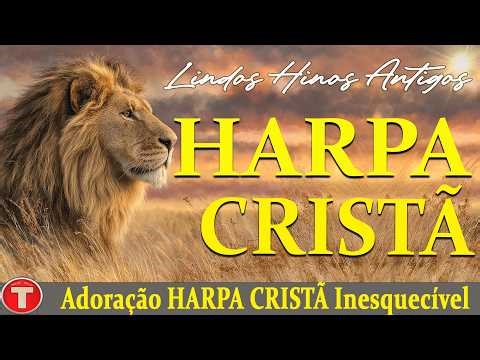 HARPA CRISTÃ COMPLETA 🙏 Coletânea 50 Hinos mais Tocados || Adoração HARPA CRISTÃ Inesquecível