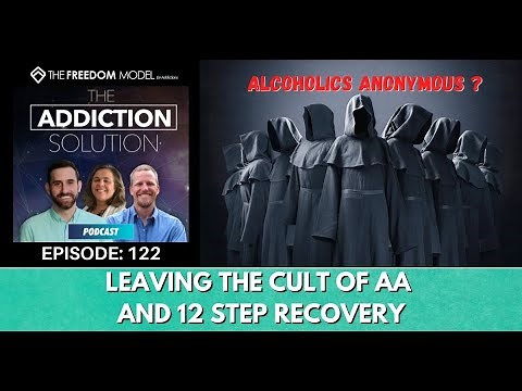 The Addiction Solution Podcast Ep. 122: Leaving the Cult of AA and 12 Step Recovery
