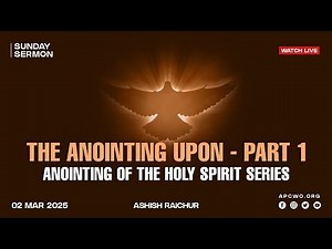 The Anointing Upon - Anointing of the Holy Spirit (Part-1) | LIVE Church Service (Sun Mar 02, 2025)