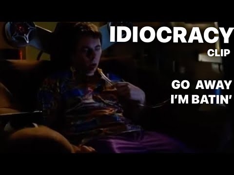Go Away, I’m Batin’ / IDIOCRACY