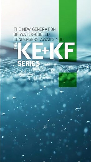 The KE + KF Series - A new generation of water-cooled condensers