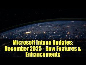 Microsoft Intune Updates: December 2025 - New Features & Enhancements