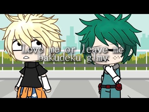 LOVE ME OR LEAVE ME GLMV GACHA LIFE MUSIC VIDEO BAKUDEKU (MY HERO ACADEMIA) || STARRYVHS