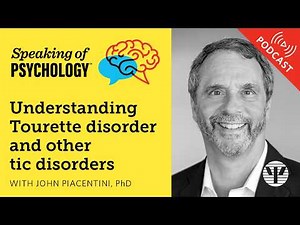 Understanding Tourette disorder, with John Piacentini, PhD | Speaking of Psychology