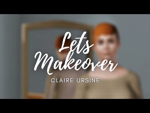 Let's Makeover | Claire Ursine | Sims 3