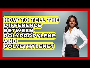How To Tell The Difference Between Polypropylene And Polyethylene? - Chemistry For Everyone
