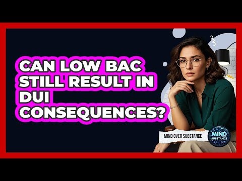 Can Low BAC Still Result In DUI Consequences? - Mind Over Substance