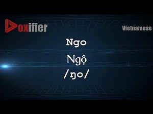 How to Pronounce Ngo (Ngộ) in Vietnamese - Voxifier.com