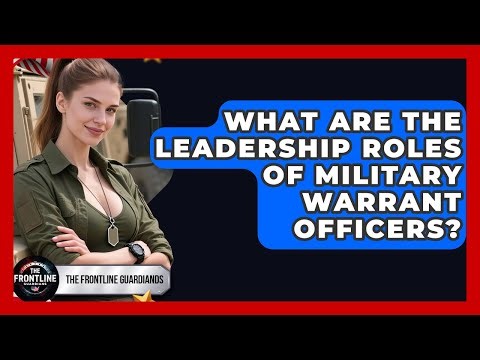 What Are The Leadership Roles Of Military Warrant Officers? - The Frontline Guardians