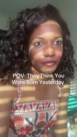 POV:They Think You Were Born Yesterday