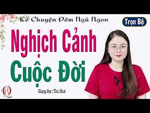 Cực Cảm Động / Kể Chuyện Đêm Khuya - NGHỊCH CẢNH CUỘC ĐỜI - Full -Truyện kể có thật đáng nghe nhất