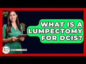 What Is A Lumpectomy For DCIS? - Oncology Support Network