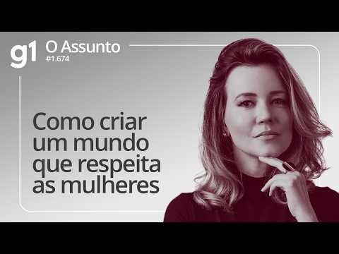 Como criar um mundo que respeita as mulheres | O ASSUNTO