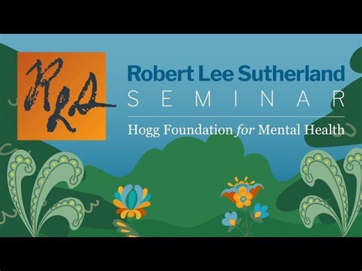 2025 Robert Lee Sutherland Seminar - Recap | Hogg Foundation for Mental Health