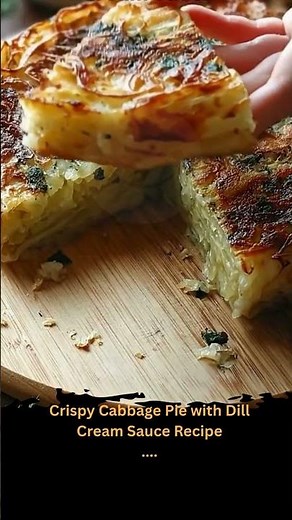 Crispy Cabbage Pie with Dill Cream Sauce